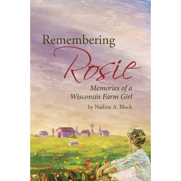 Remembering Rosie: Memories of a Wisconsin Farm Girl, (Paperback)
