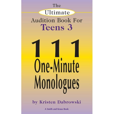 The Ultimate Audition Book for Teens Volume 3: 111 One-Minute Monologues -