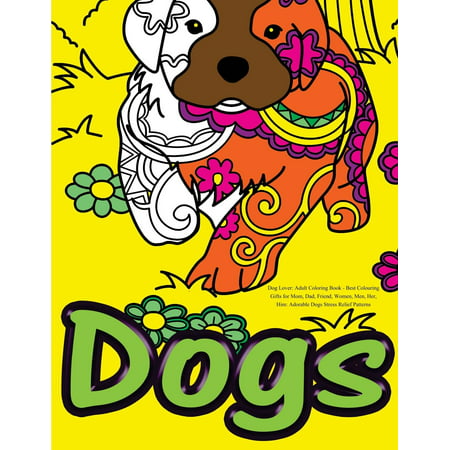 Dog Lover: Adult Coloring Book : Best Colouring Gifts for Mom, Dad, Friend, Women, Men, Her, Him: Adorable Dogs Stress Relief (Best Gift Whiskey Lovers)