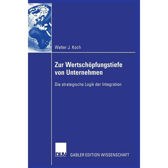 Zur WertschÃ¶pfungstiefe Von Unternehmen: Die Strategische Logik Der Integration, (Paperback)