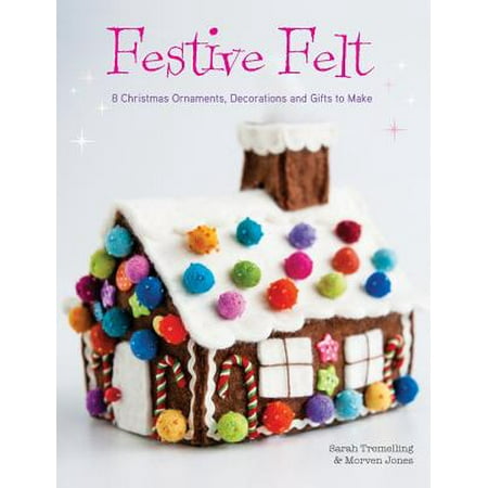 Easy To Make Christmas Decorations Festive Felt : 8 Christmas Ornaments, Decorations and Gifts to Make ()
