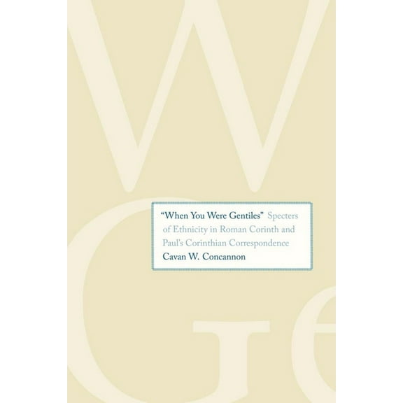 Synkrisis "when You Were Gentiles": Specters of Ethnicity in Roman Corinth and Paul's Corinthian Correspondence, (Hardcover)