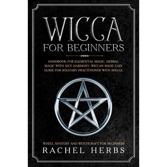 Pre-Owned Wicca for Beginners: Handbook for Elemental Magic, Herbal Magic with Nice Harmony. Wiccan Made Easy Guide for Solitary Practitioner with Sp