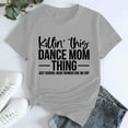 thumbnail image 2 of Delayuji Women's Killin' This Dance Mom Printed T Shirt Cotton Round Neck Casual Short Sleeves Gray Xxxl Cotton Short Sleeve Shirts for Women, 2 of 4