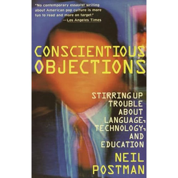 Pre-Owned Conscientious Objections: Stirring Up Trouble about Language, Technology and Education (Paperback) 067973421X 9780679734215