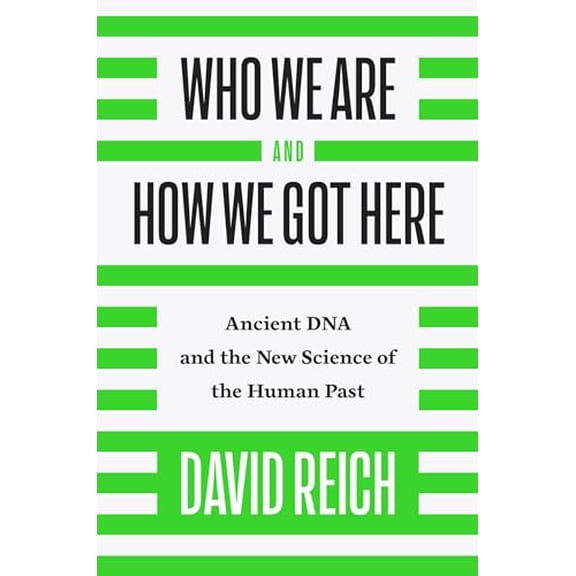 Pre-Owned Who We Are and How We Got Here: Ancient DNA and the New Science of the Human Past (Hardcover) 110187032X 9781101870327