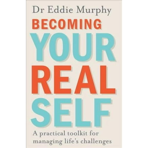 Becoming Your Real Self : A Practical Toolkit for Managing Life's Challenges (Paperback)