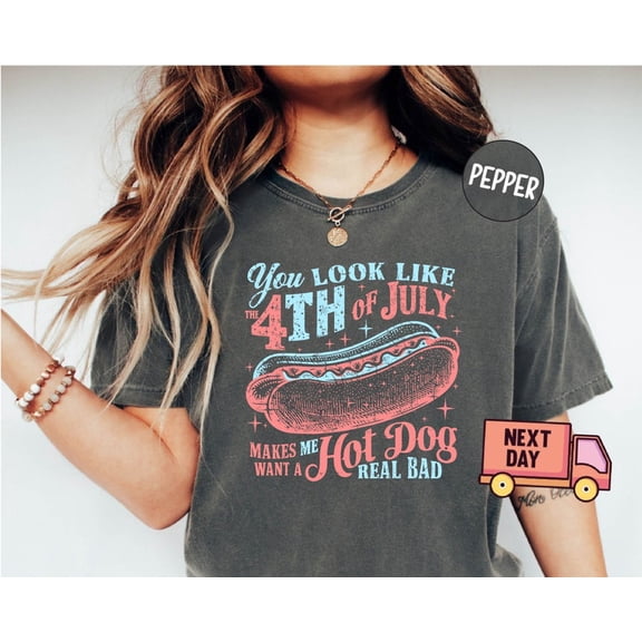 You Look Like The 4th Of July, Funny 4th July Shirt, Hot Dog Lover Shirt, Makes Me Want A Hot Dog Real Bad Shirt, Independence Day Tee