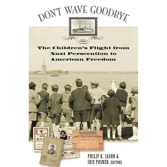 Don't Wave Goodbye: The Children's Flight from Nazi Persecution to American Freedom, (Hardcover)