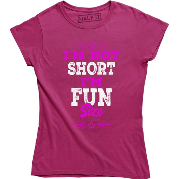 I'm Not Short I Fun Size Sarcastic Slogan Funny Women's Party Top T-Shirt