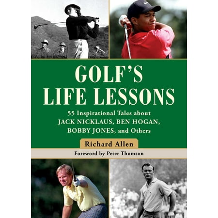 Golf's Life Lessons : 55 Inspirational Tales about Jack Nicklaus, Ben Hogan, Bobby Jones, and Others