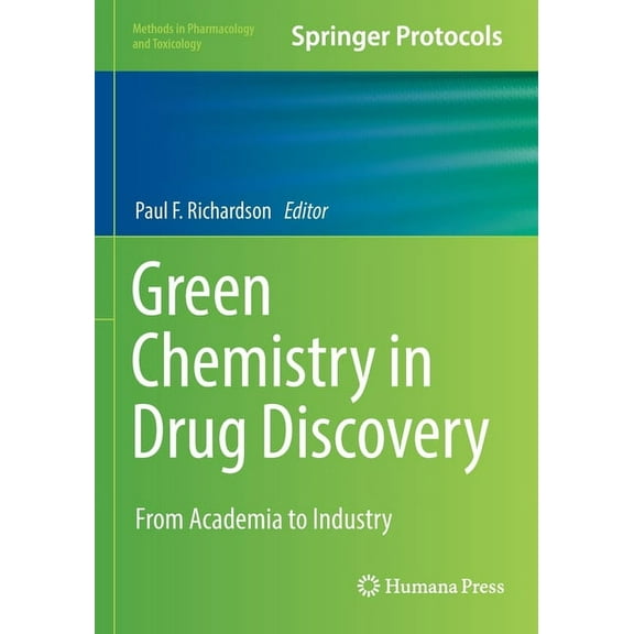 Methods in Pharmacology and Toxicology Green Chemistry in Drug Discovery: From Academia to Industry, (Paperback)