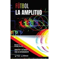 Fútbol. La amplitud : Concepto y 50 tareas para su entrenamiento (Paperback)