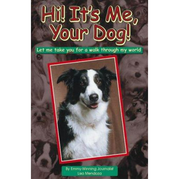 Pre-Owned Hi! It's Me, Your Dog! : Let Me Take You For a Walk Through My World (Hardcover) 1884956165 9781884956164