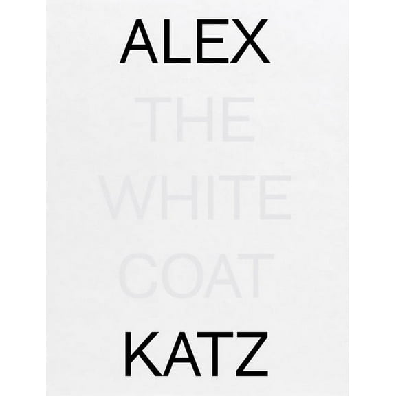Alex Katz: The White Coat (Hardcover)