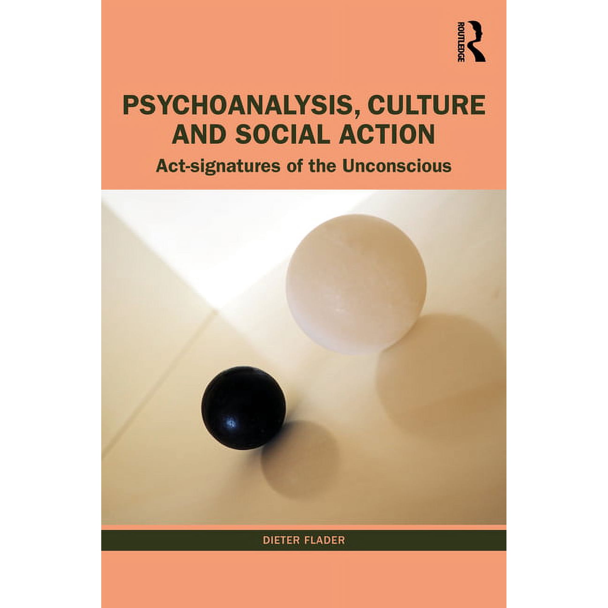 Psychoanalysis Culture and Social Action: Act Signatures of the Unconscious (Paperback)