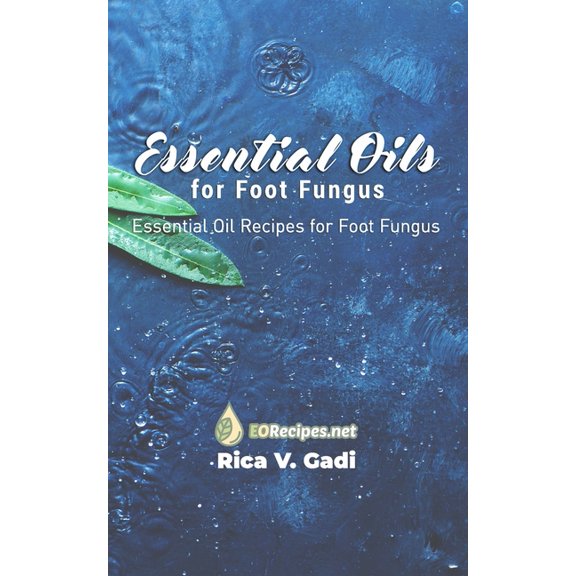 Essential Oils for Foot Fungus: Essential Oil Recipes for Foot Fungus, (Paperback)