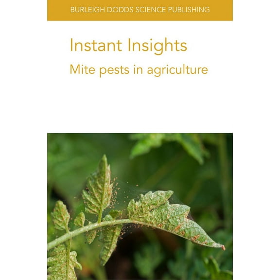 Burleigh Dodds Science: Instant Insights Instant Insights: Mite Pests in Agriculture, Book 28, (Paperback)