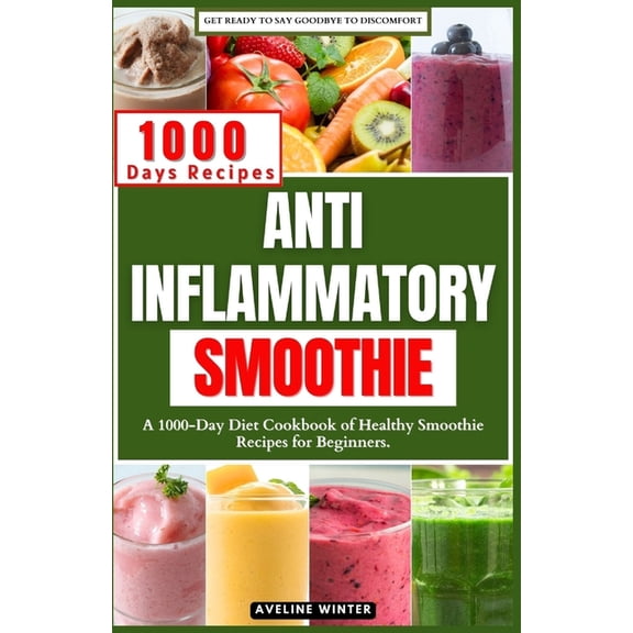 Anti Inflammatory Smoothie: A 1000-Day Diet Cookbook of Healthy Smoothie Recipes for Beginners. (Paperback)