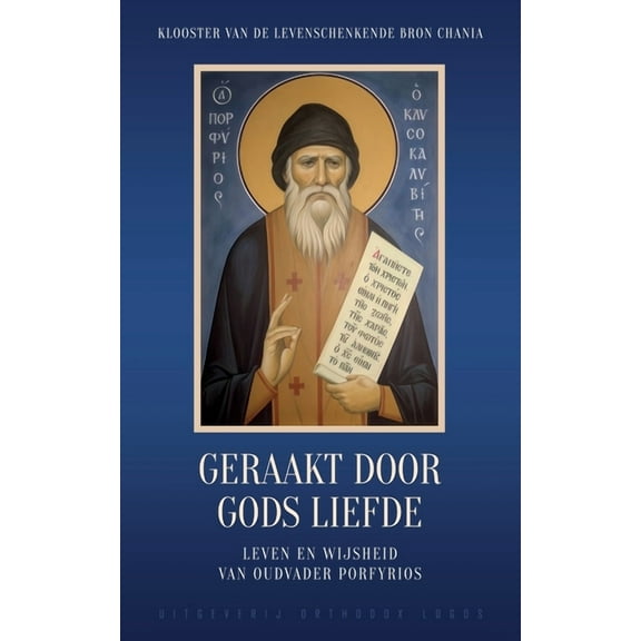 Geraakt door Gods Liefde: Leven en wijsheid van oudvader Porfyrios, (Paperback)