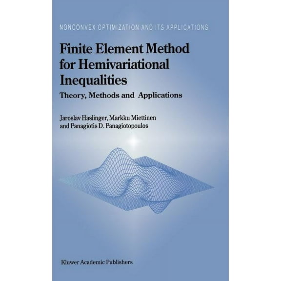 Nonconvex Optimization and Its Applicati Finite Element Method for Hemivariational Inequalities: Theory, Methods and Applications, Book 35, (Hardcover)