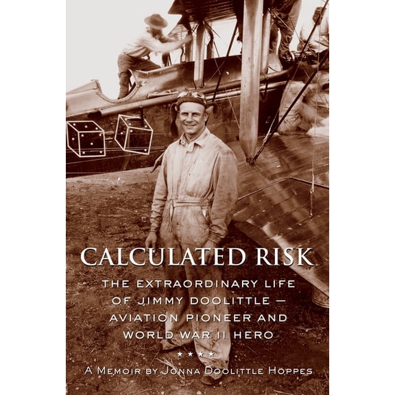 Pre-Owned Calculated Risk: The Extraordinary Life of Jimmy Doolittle -- Aviation Pioneer and World War II Hero (Hardcover) 1891661442 9781891661440