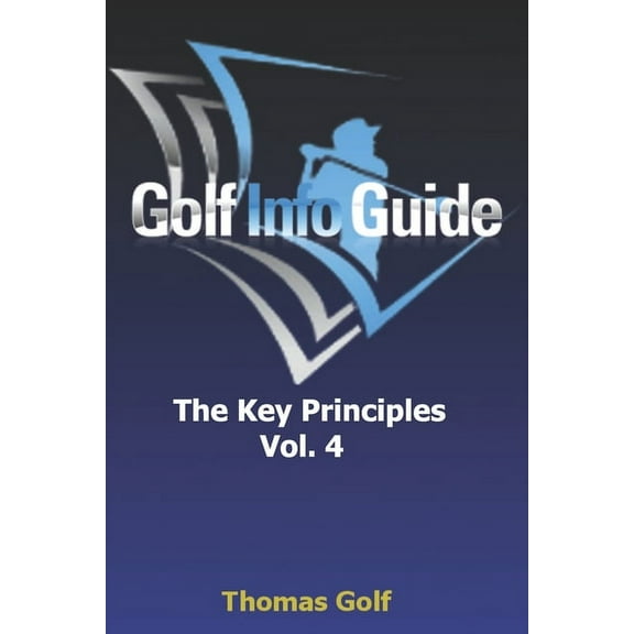 The Key Principles: Golf Info Guide : The Key Principles VOL. 4 (Series #4) (Paperback)
