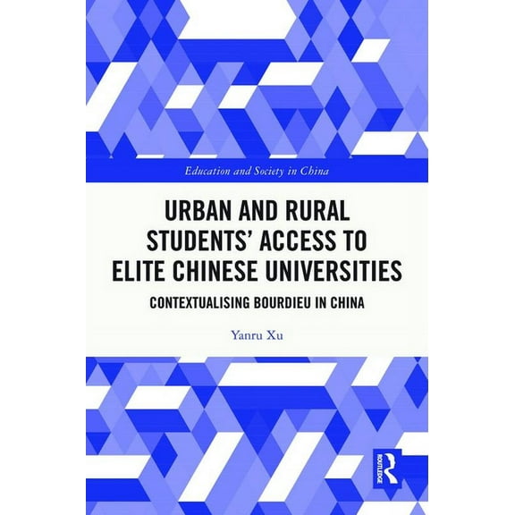 Education and Society in China Urban and Rural Students' Access to Elite Chinese Universities: Contextualising Bourdieu in China, (Hardcover)