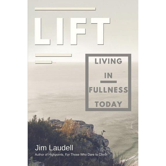 Lift: Living in Fullness Today, (Paperback)