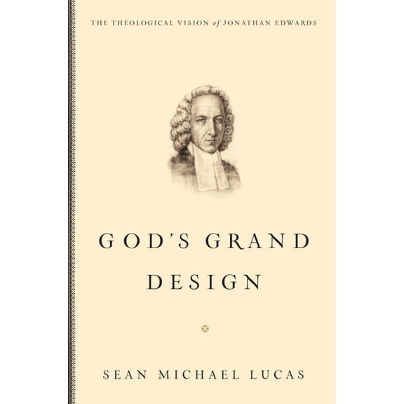 God's Grand Design: The Theological Vision of Jonathan Edwards, (Paperback)