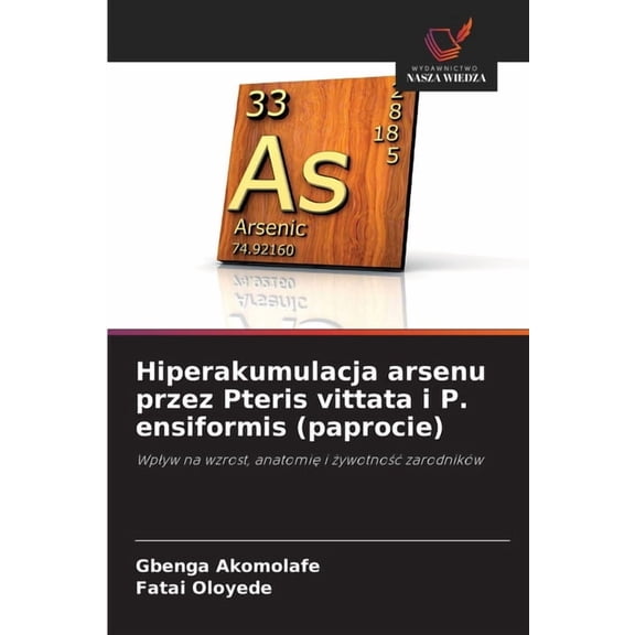 Hiperakumulacja arsenu przez Pteris vittata i P. ensiformis (paprocie), (Paperback)