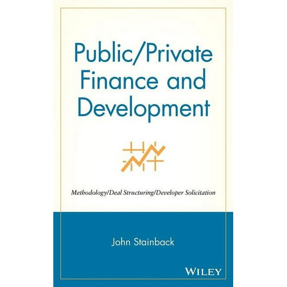 Public / Private Finance and Development: Methodology / Deal Structuring / Developer Solicitation, (Hardcover)