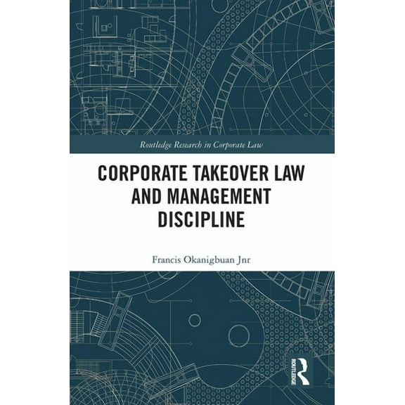 Routledge Research in Corporate Law Corporate Takeover Law and Management Discipline, (Paperback)