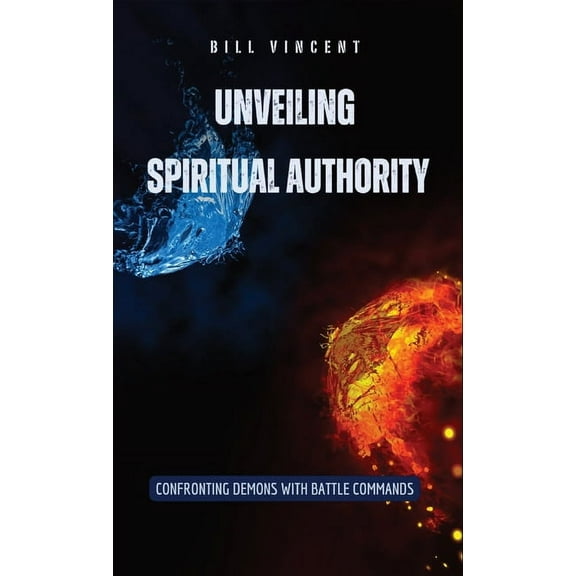 Unveiling Spiritual Authority: Confronting Demons with Battle Commands, (Hardcover)