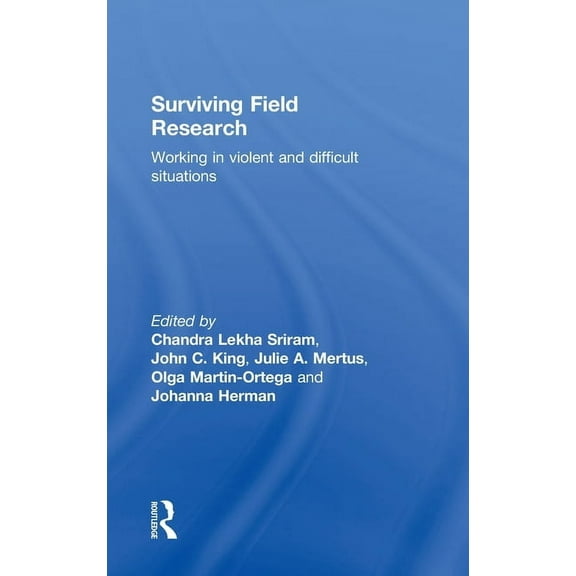 Surviving Field Research: Working in Violent and Difficult Situations, (Hardcover)