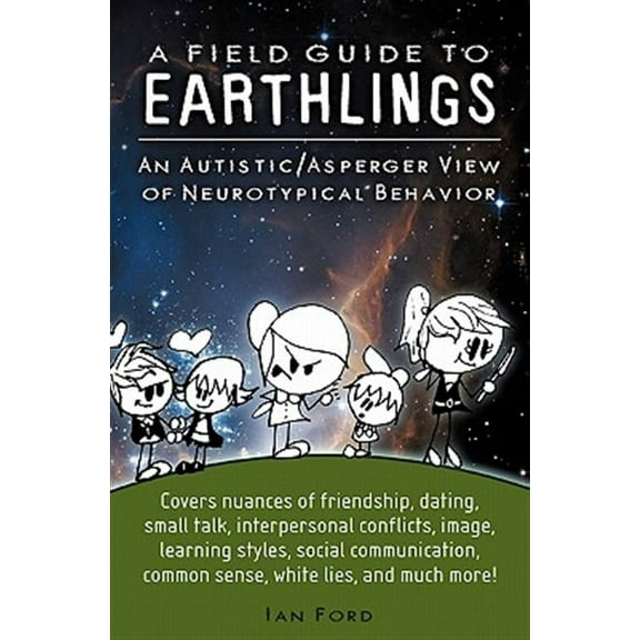 A Field Guide to Earthlings: An Autistic/Asperger View of Neurotypical Behavior