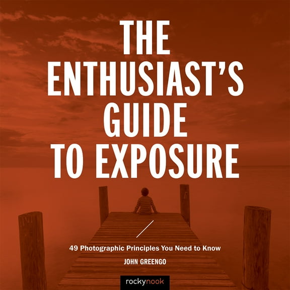 Pre-Owned The Enthusiast's Guide to Exposure: 49 Photographic Principles You Need to Know (Paperback) 1681982587 9781681982588