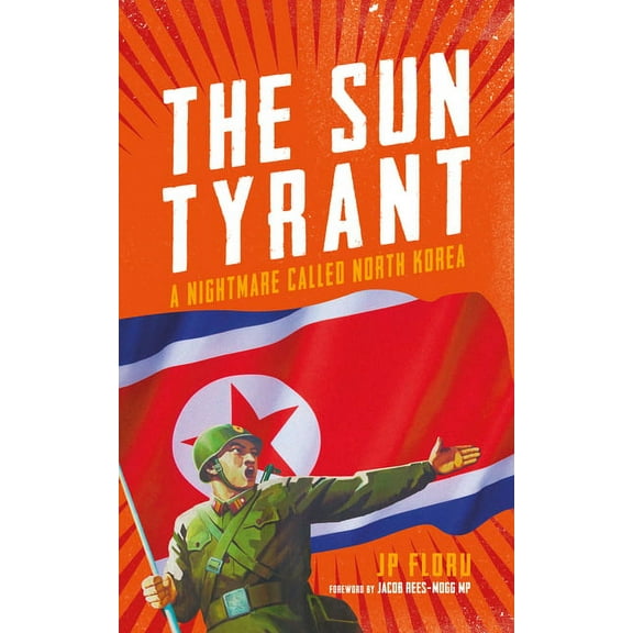 The Sun Tyrant : A Nightmare Called North Korea (Paperback)