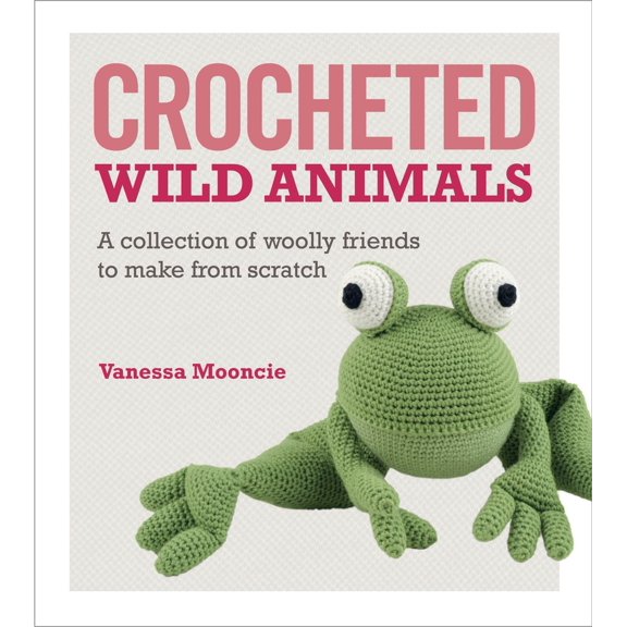 Pre-Owned Crocheted Wild Animals: A Collection of Woolly Friends to Make from Scratch (Paperback) 1621139905 9781621139904