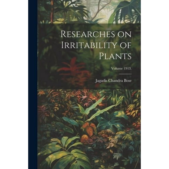 Researches on Irritability of Plants; Volume 1913. (Paperback)