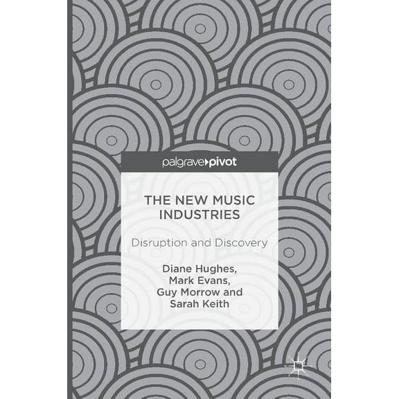 The New Music Industries: Disruption and Discovery, (Hardcover)