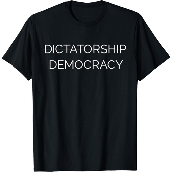 Democracy Not Dictatorship T-Shirt men and women can wear, black, white, gifts