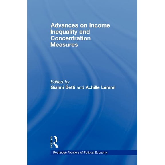Routledge Frontiers of Political Economy Advances on Income Inequality and Concentration Measures, (Paperback)