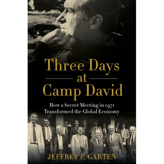 Three Days at Camp David: How a Secret Meeting in 1971 Transformed the Global Economy, (Paperback)