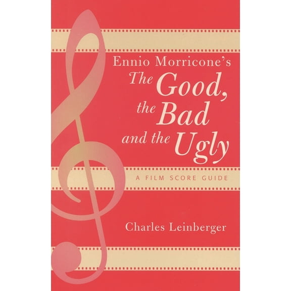 Film Score Guides: Ennio Morricone's The Good, the Bad and the Ugly : A Film Score Guide (Paperback)