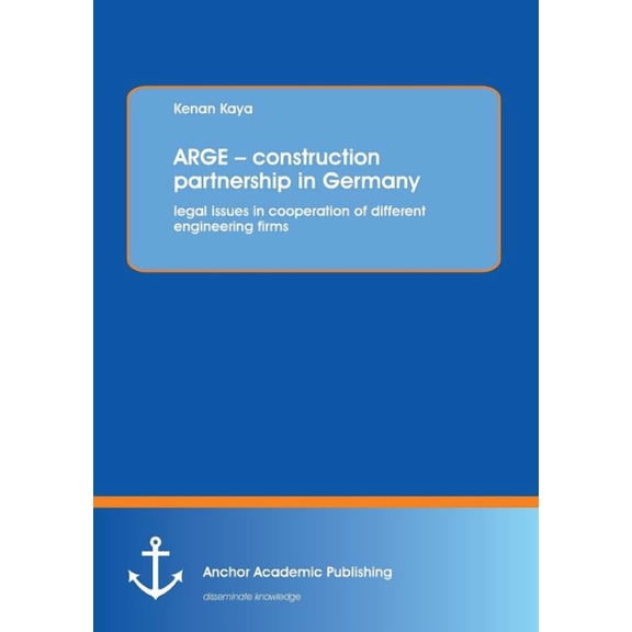 ARGE - construction partnership in Germany: legal issues in cooperation of different engineering firms (Paperback)
