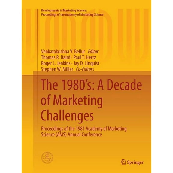 Developments in Marketing Science: Proce The 1980's: A Decade of Marketing Challenges: Proceedings of the 1981 Academy of Marketing Science (Ams) Annual Conferen, (Paperback)