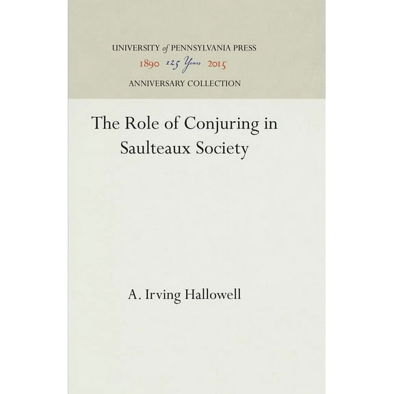 Anniversary Collection The Role of Conjuring in Saulteaux Society, (Hardcover)