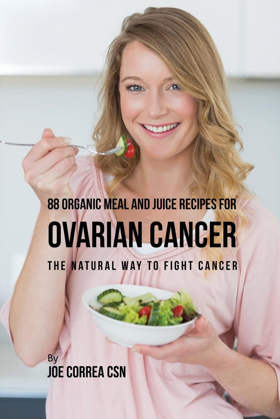 88 Organic Meal and Juice Recipes for Ovarian Cancer The Natural Way