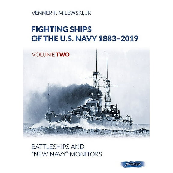Fighting Ships of the U.S. Navy 1883-201 Fighting Ships of the U.S. Navy 1883-2019: Volume 2 - Battleships and "New Navy" Monitors, Book 2, (Hardcover)